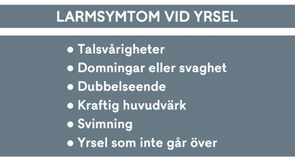 Varningssignaler vid yrsel: talsvårigheter, domningar, dubbelseende, kraftig huvudvärk, svimning, och yrsel som inte går över.