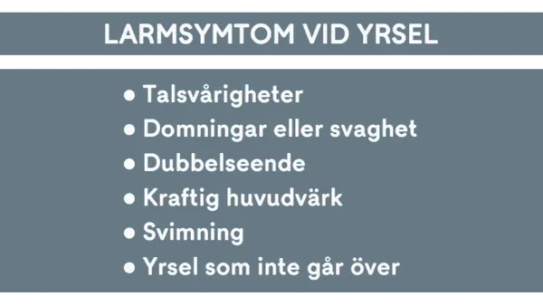 Varningssignaler vid yrsel: talsvårigheter, domningar, dubbelseende, kraftig huvudvärk, svimning, och yrsel som inte går över.
